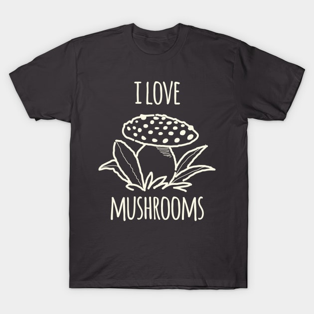 I Love Mushrooms T-Shirt by daviz_industries